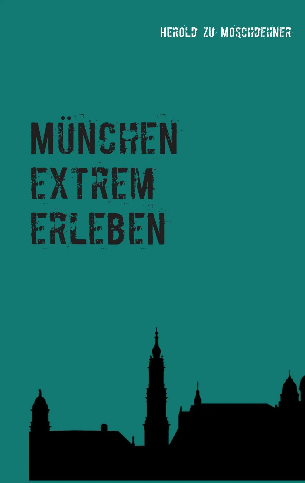 München extrem erleben: Reiseführer für Abenteurer