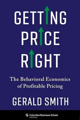 Cover: 9780231190701 | Getting Price Right | The Behavioral Economics of Profitable Pricing