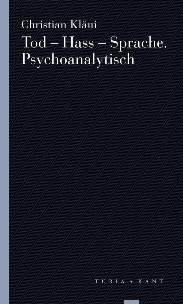 Cover: 9783985140701 | Tod - Hass - Sprache. Psychoanalytisch | Christian Kläui | Taschenbuch