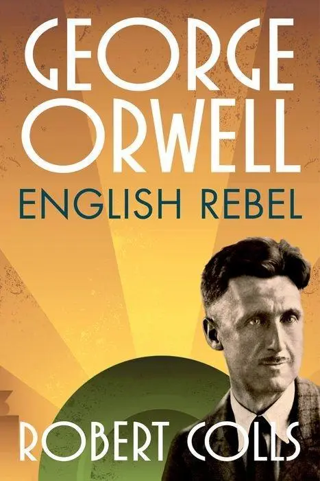 Cover: 9780199680801 | George Orwell | English Rebel | Robert Colls | Buch | Gebunden | 2014