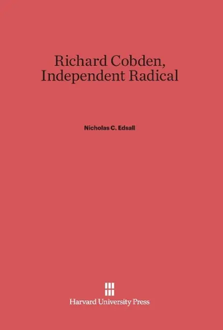 Cover: 9780674330801 | Richard Cobden, Independent Radical | Nicholas C. Edsall | Buch | 2014