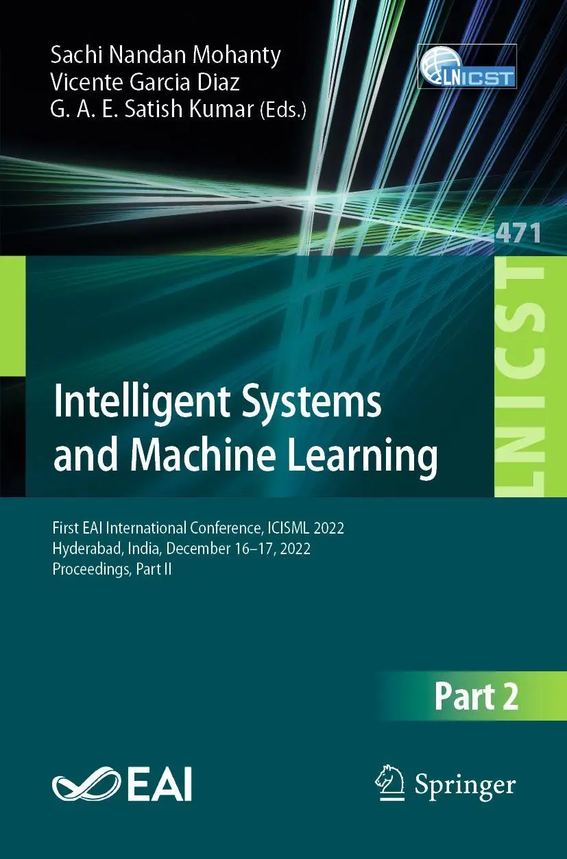 Intelligent Systems and Machine Learning: First EAI International Conference, ICISML 2022, Hyderabad, India, December 16-17, 2022, Proceedings, Part ... Engineering, 471, Band 471)