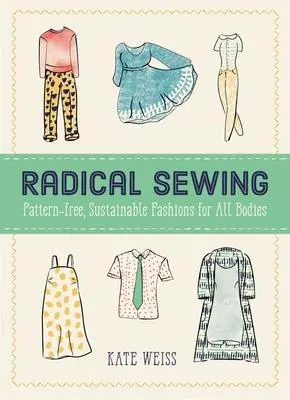 Cover: 9781648410901 | Radical Sewing: Pattern-Free, Sustainable Fashions for All Bodies