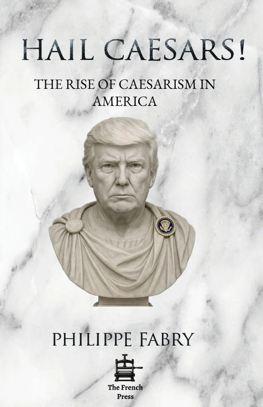 Cover: 9782488821001 | Hail Caesars! | The Rise of Caesarism in America | Philippe Fabry