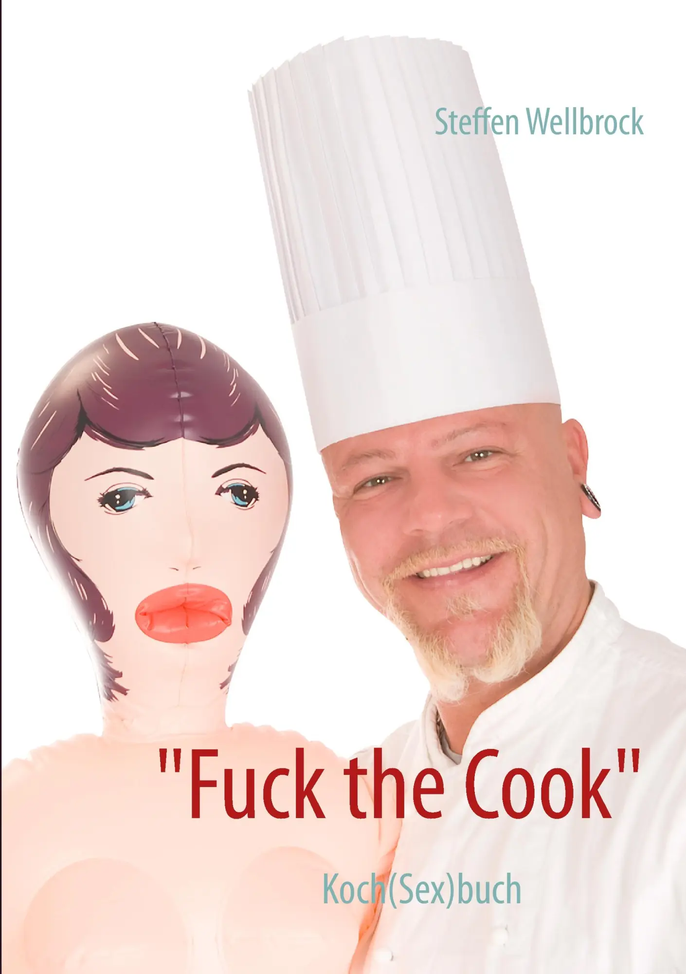 Cover: 9783842381001 | "Fuck the Cook" | Koch(Sex)buch | Steffen Wellbrock | Taschenbuch