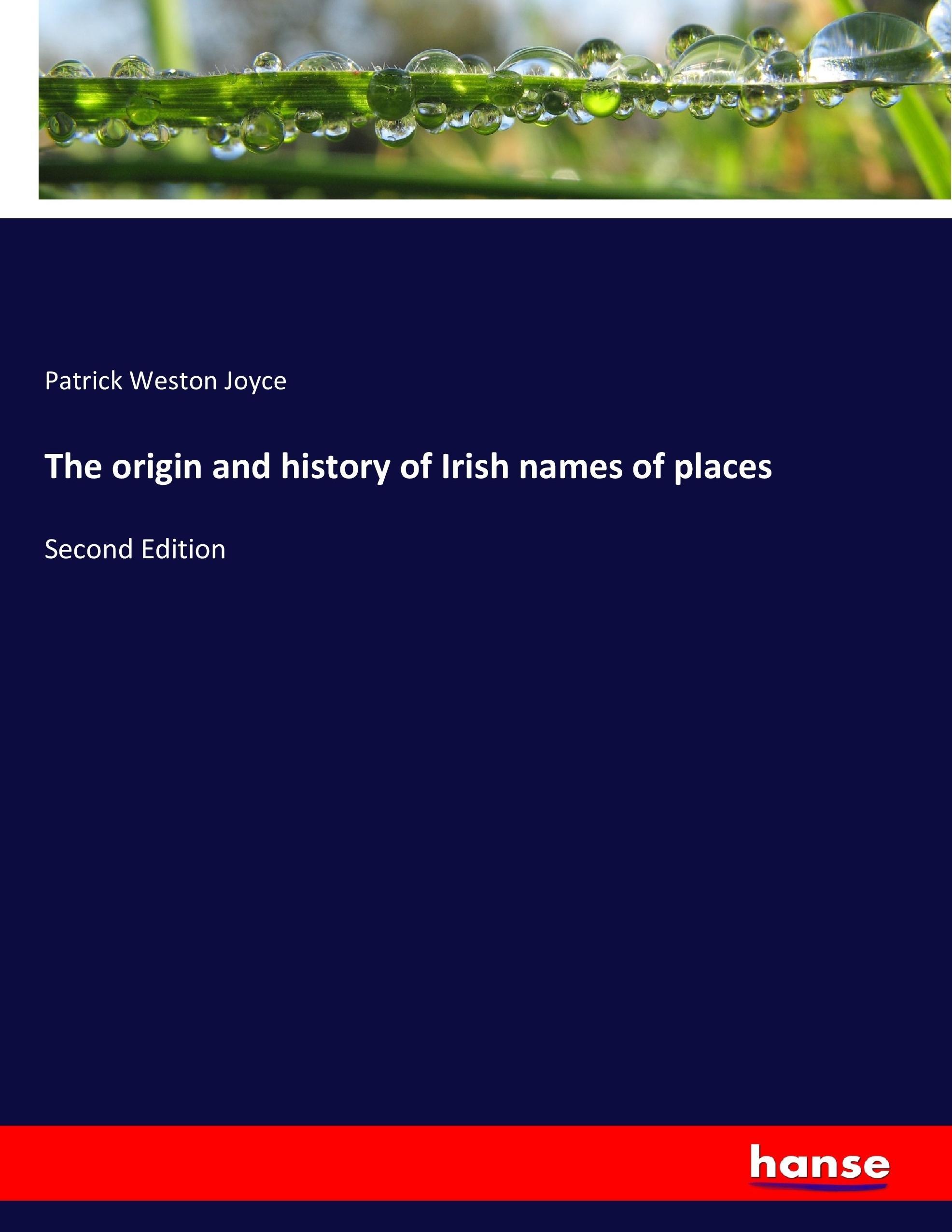 The origin and history of Irish names of places | Second Edition | Patrick Weston Joyce | Taschenbuch | Paperback | 600 S. | Englisch | 2017 | hansebooks | EAN 9783744741101 - Joyce, Patrick Weston