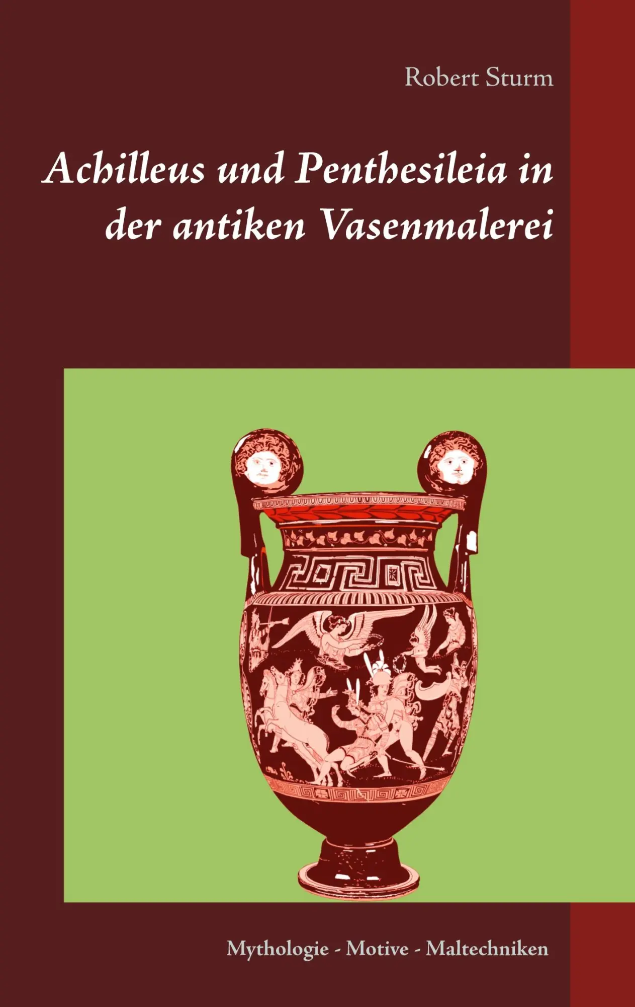 Cover: 9783752661101 | Achilleus und Penthesileia in der antiken Vasenmalerei | Robert Sturm