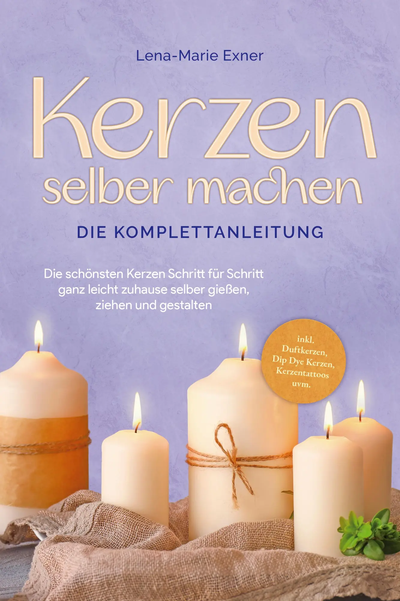 Cover: 9783757601201 | Kerzen selber machen - Die Komplettanleitung: Die schönsten Kerzen... Cover: 9783757601201 | Kerzen selber machen - Die Komplettanleitung: Die schönsten Kerzen...