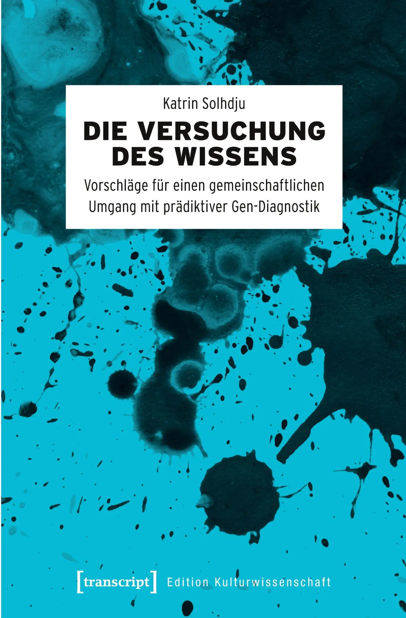 Cover: 9783837641301 | Die Versuchung des Wissens | Katrin Solhdju | Taschenbuch | 140 S.