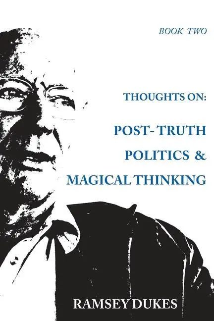Cover: 9780904311501 | Thoughts on: Post-truth Politics &amp; Magical Thinking | Ramsey Dukes
