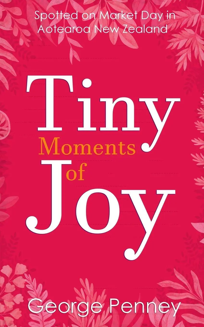 Cover: 9781067111601 | Tiny Moments of Joy | Spotted on Market Day in Aotearoa New Zealand