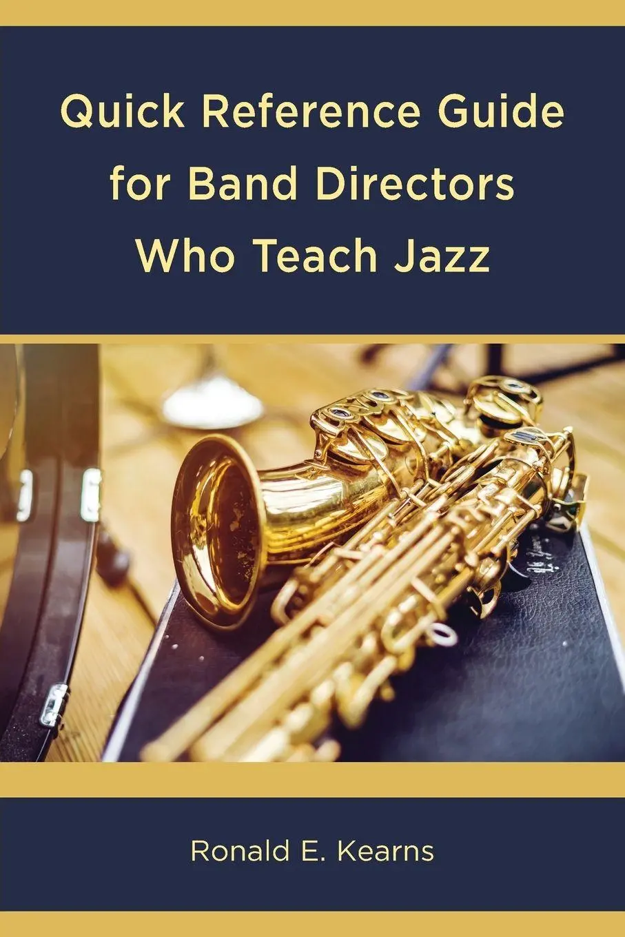 Cover: 9798881801601 | Quick Reference Guide for Band Directors Who Teach Jazz | Kearns