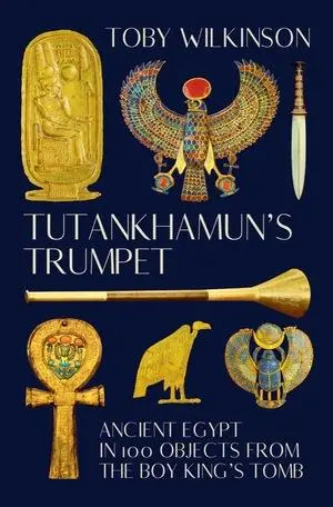 Cover: 9780393531701 | Tutankhamun¿s Trumpet - Ancient Egypt in 100 Objects from the...