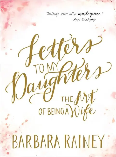Cover: 9780764241901 | Letters to My Daughters | The Art of Being a Wife | Barbara Rainey
