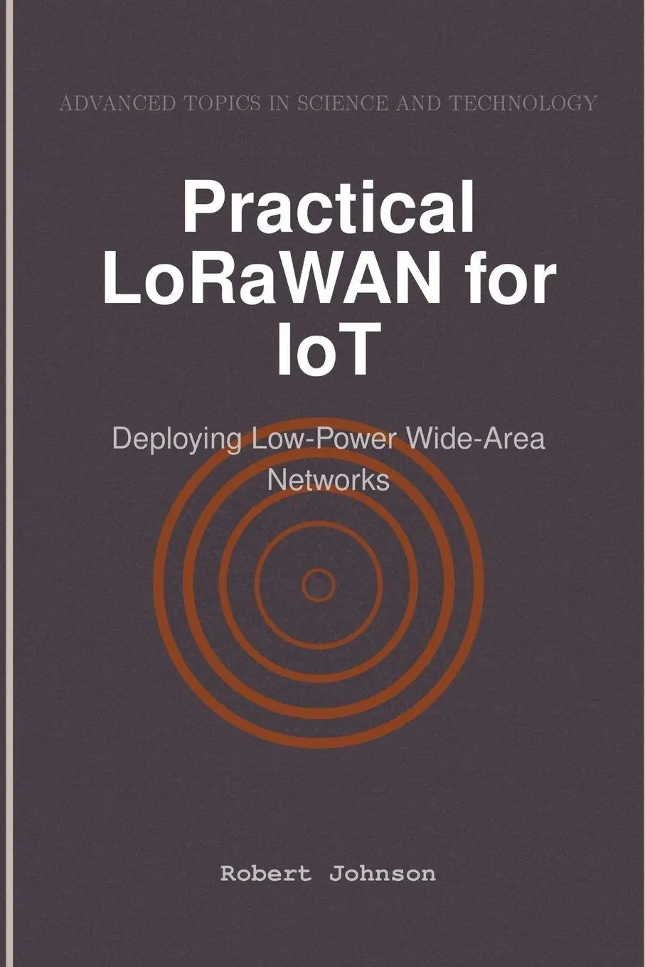 Cover: 9798896651901 | Practical LoRaWAN for IoT | Deploying Low-Power Wide-Area Networks