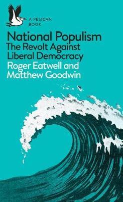 National Populism | The Revolt Against Liberal Democracy | Roger Eatwell (u. a.) | Taschenbuch | XXXII | Englisch | 2018 | Penguin Books Ltd (UK) | EAN 9780241312001 - Eatwell, Roger