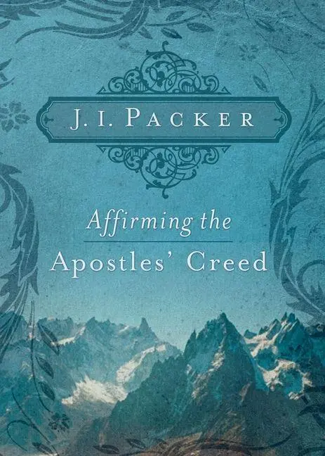 Cover: 9781433502101 | Affirming the Apostles' Creed | J I Packer | Taschenbuch | Englisch