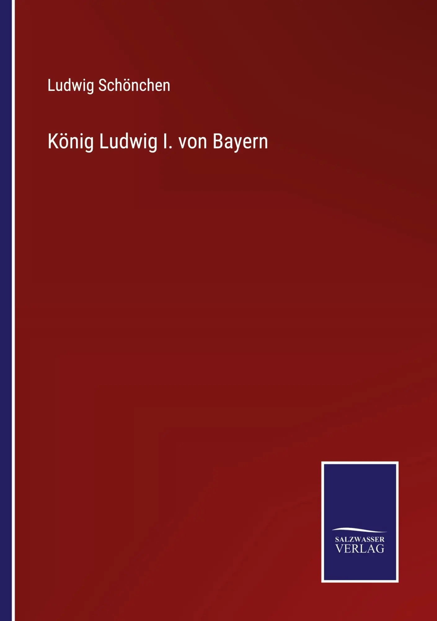 Cover: 9783375062101 | König Ludwig I. von Bayern | Ludwig Schönchen | Taschenbuch | 76 S.