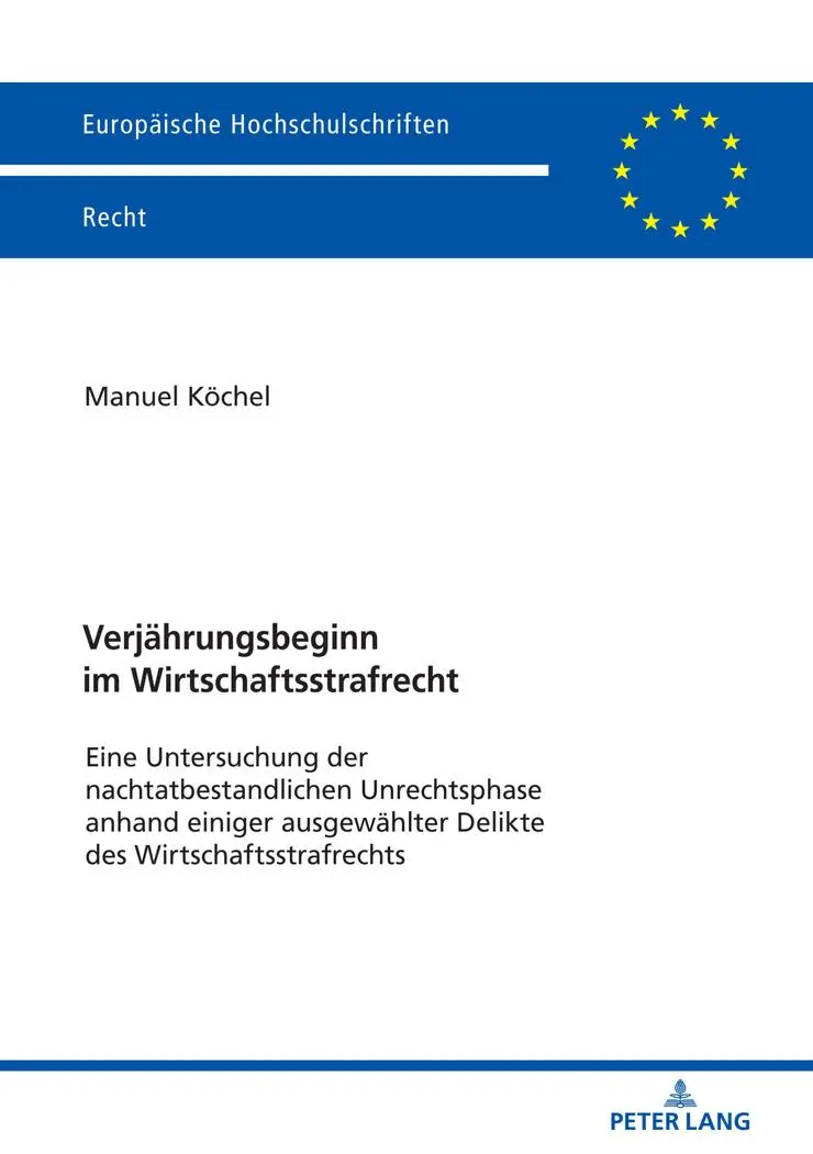 Verjährungsbeginn im Wirtschaftsstrafrecht: Eine Untersuchung der nachtatbestandlichen Unrechtsphase anhand einiger ausgewählter Delikte des ... Hochschulschriften Recht, Band 6081)