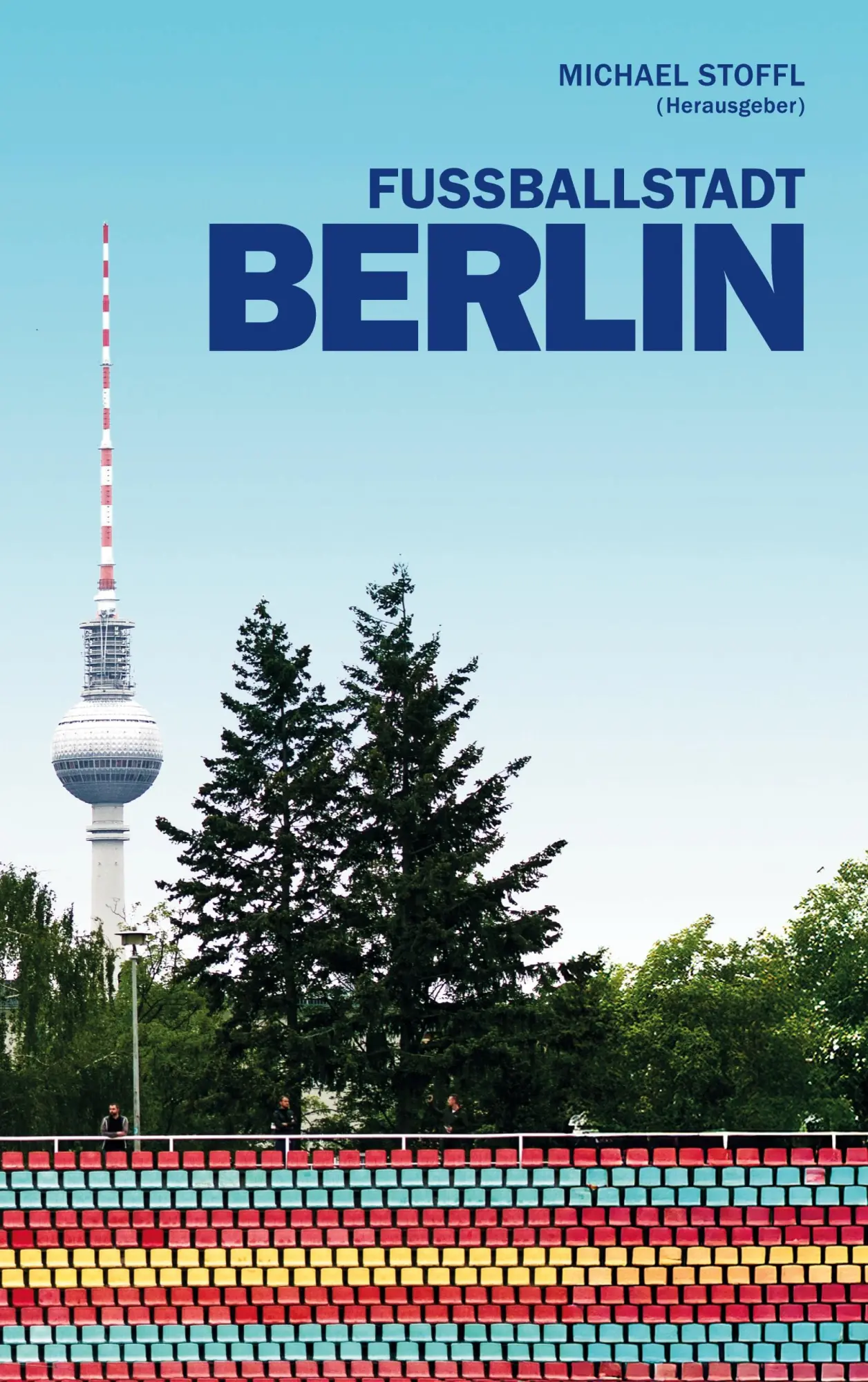 Cover: 9783769322101 | Fußballstadt Berlin | Michael Stoffl | Taschenbuch | 196 S. | Deutsch
