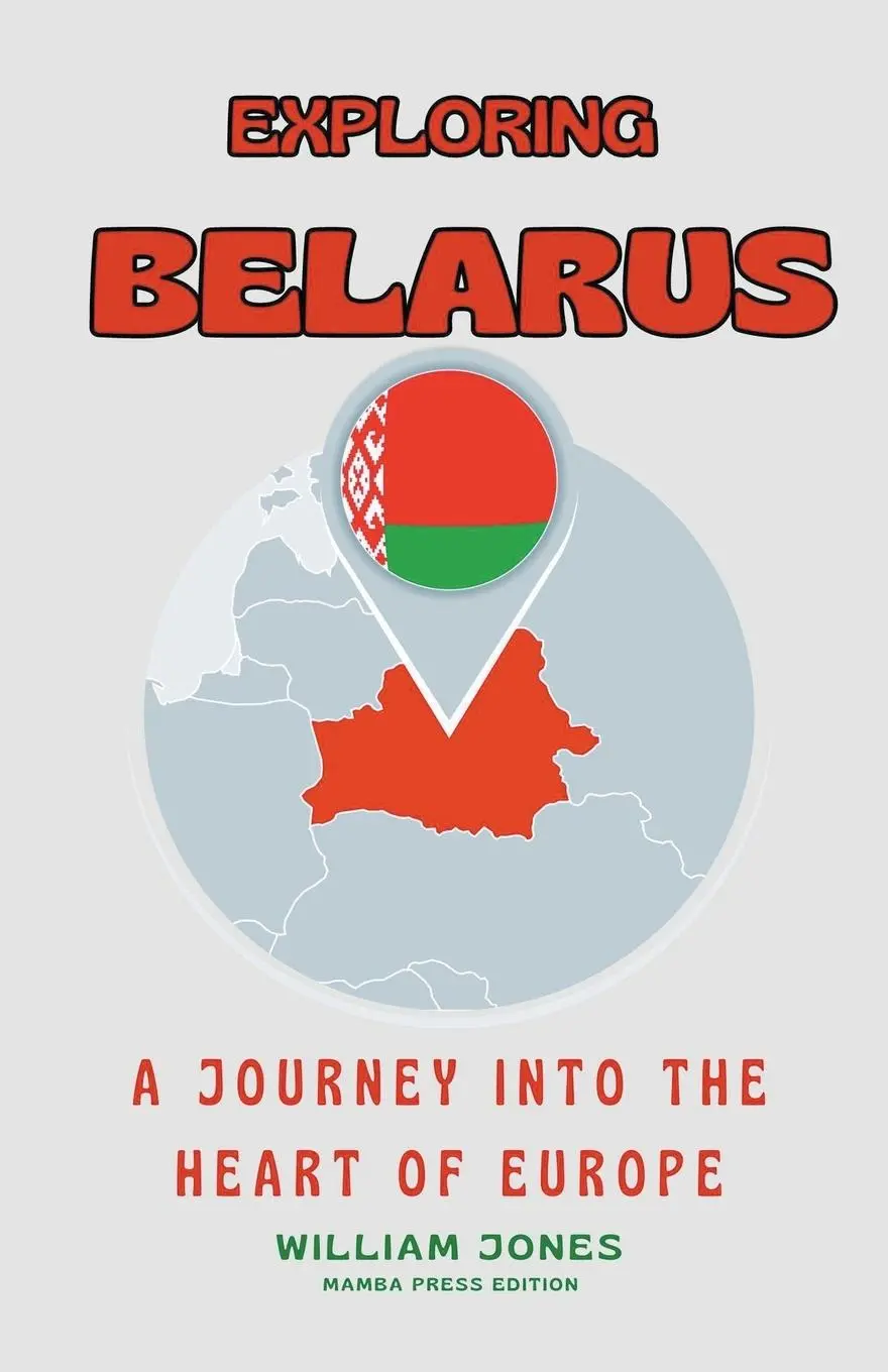 Cover: 9798224762101 | Exploring Belarus | A Journey into the Heart of Europe | William Jones