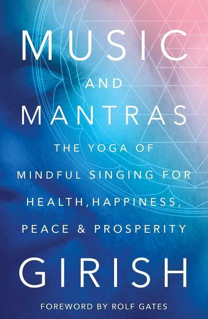 Music and Mantras: The Yoga of Mindful Singing for Health, Happiness, Peace & Prosperity  Girish  Buch  Englisch  2016 - Girish
