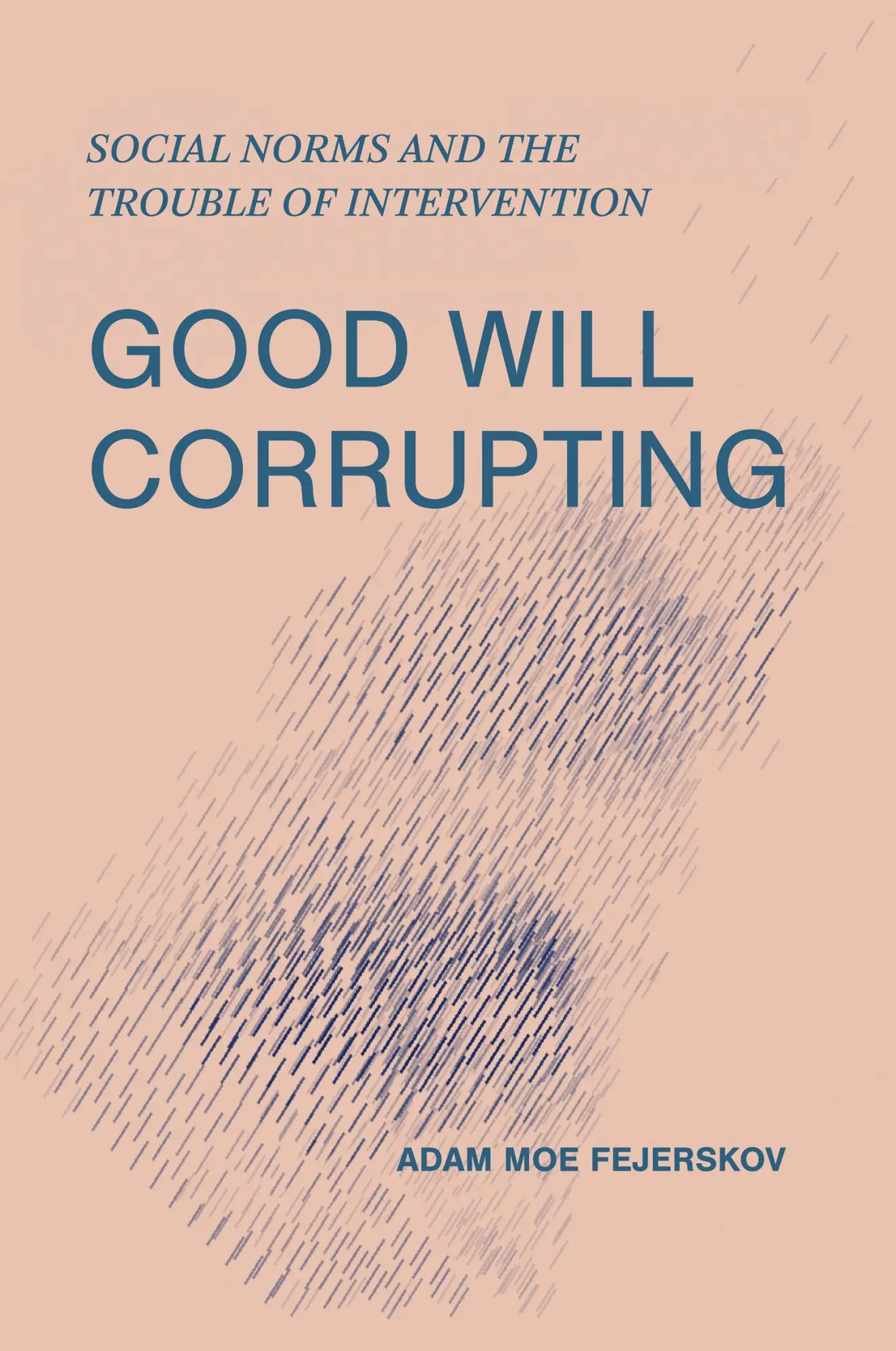 Cover: 9780262552301 | Good Will Corrupting | Social Norms and the Trouble of Intervention