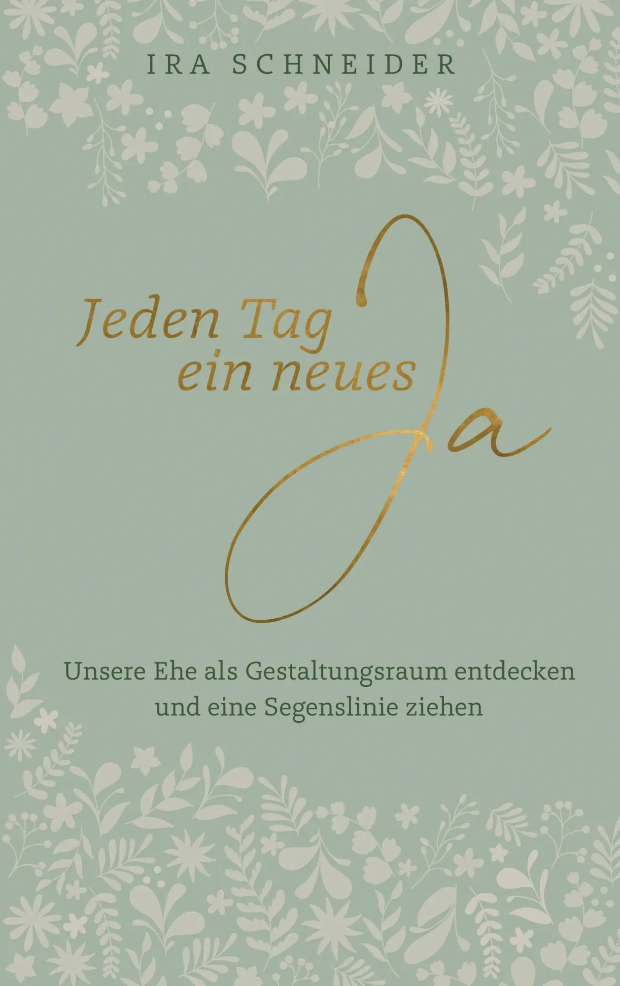 Cover: 9783775162401 | Jeden Tag ein neues Ja | Ira Schneider | Buch | 240 S. | Deutsch