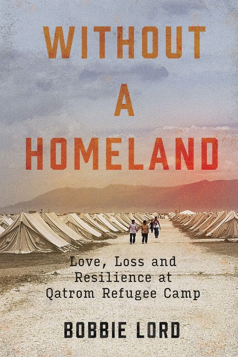 Cover: 9798985602401 | Without a Homeland | Love, Loss and Resilience at Qatrom Refugee Camp