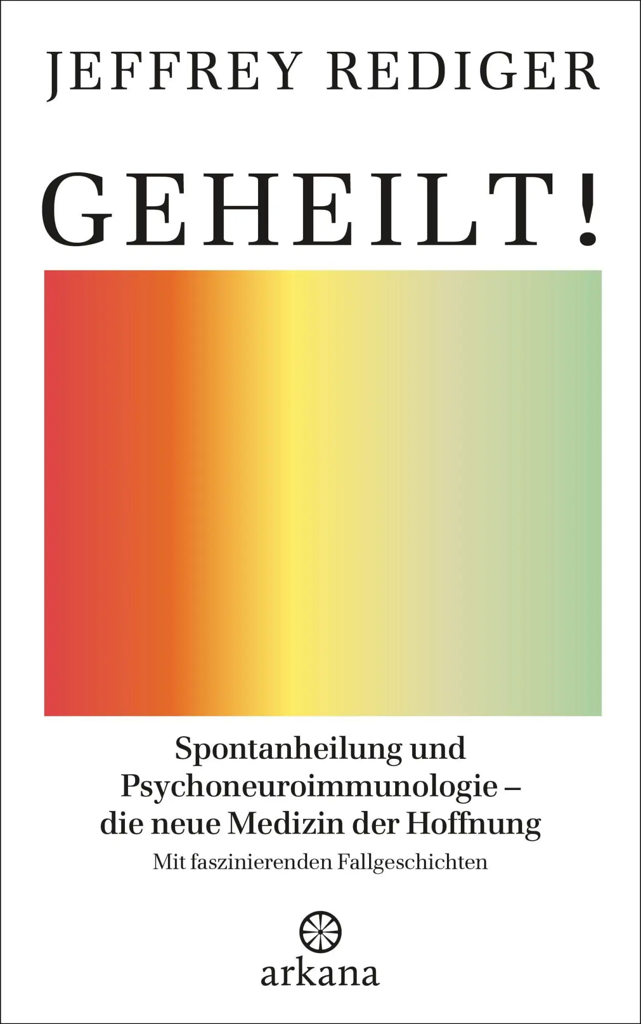Cover: 9783442342501 | Geheilt! | Jeffrey Rediger | Buch | 544 S. | Deutsch | 2021 | Arkana