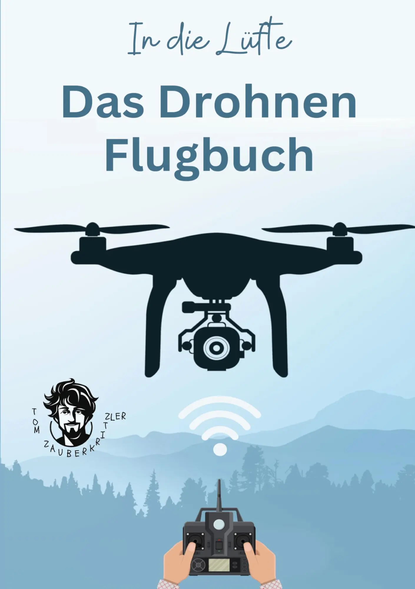 Cover: 9783757952501 | In die Lüfte - Das Drohnen Flugbuch | Tom Zauberkritzler | Taschenbuch