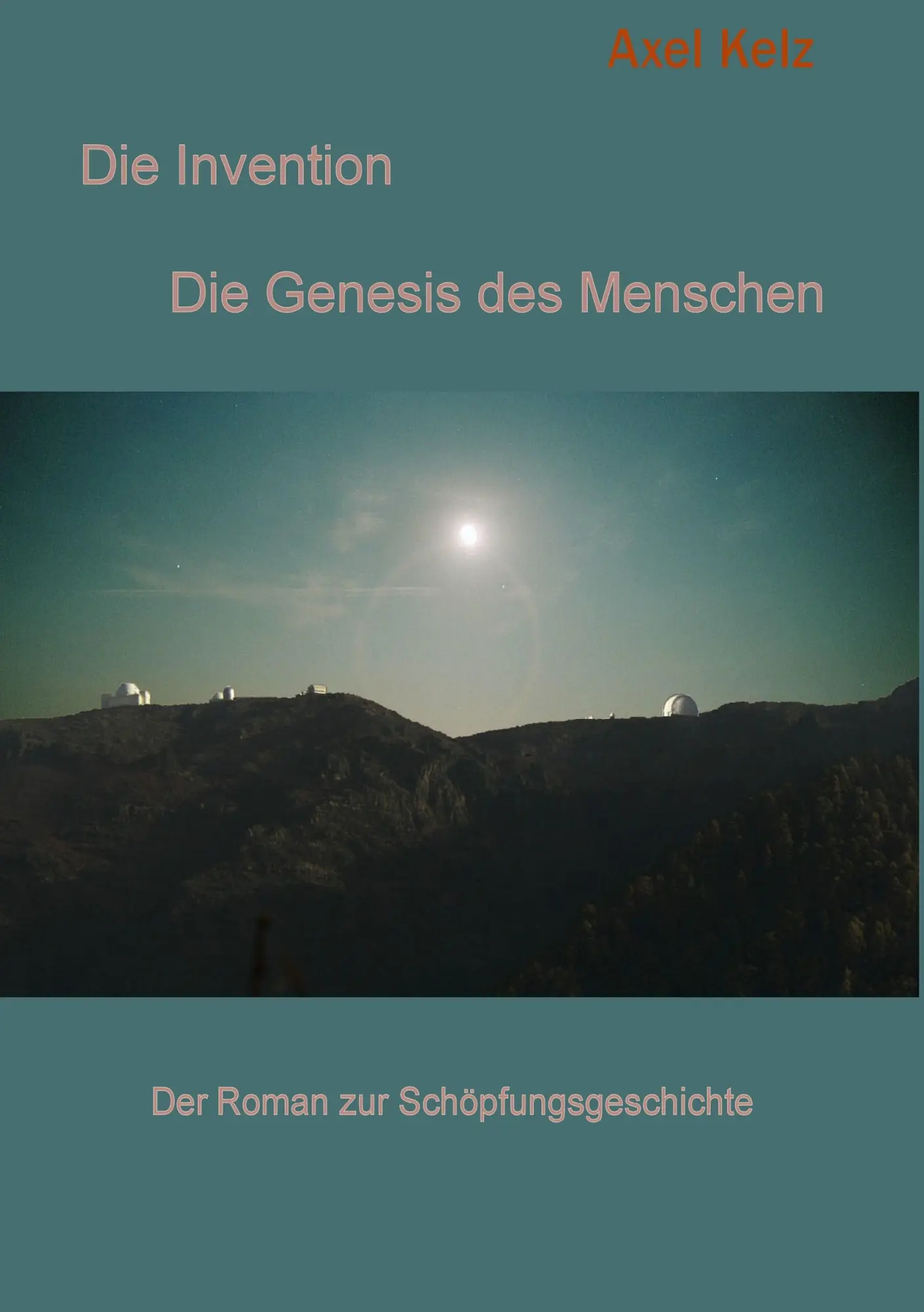 Cover: 9783837072501 | Die Invention | Die Genesis des Menschen | Axel Kelz | Taschenbuch