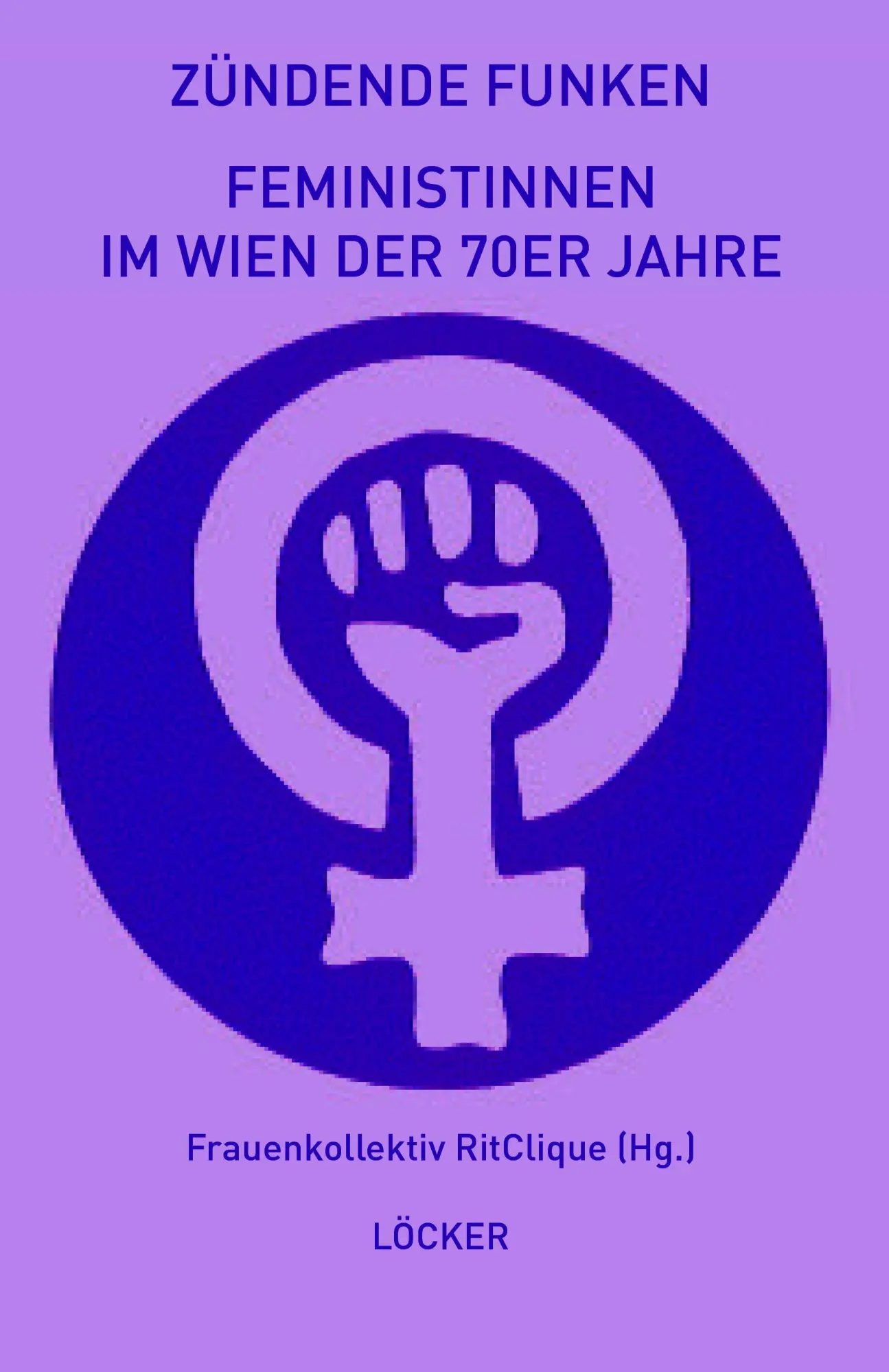 Cover: 9783990982501 | Zündende Funken | Feministinnen im Wien der 70er Jahre | Ritclique
