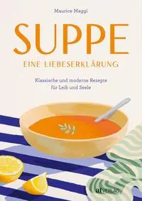 Cover: 9783039022601 | Suppe - eine Liebeserklärung | Maurice Maggi | Buch | 168 S. | Deutsch