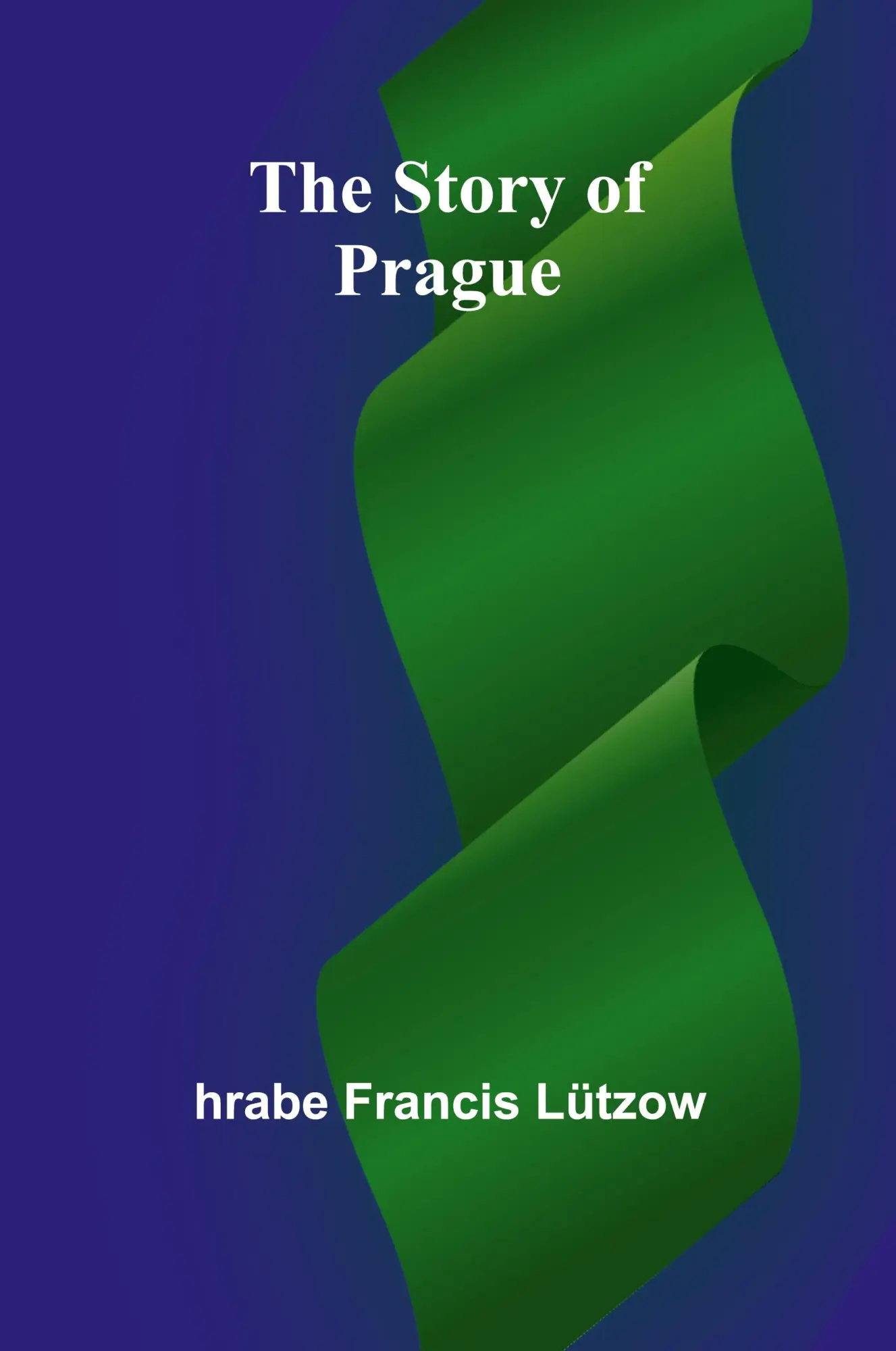 Cover: 9789362922601 | The Story of Prague | Hrabe Francis Lützow | Taschenbuch | Englisch