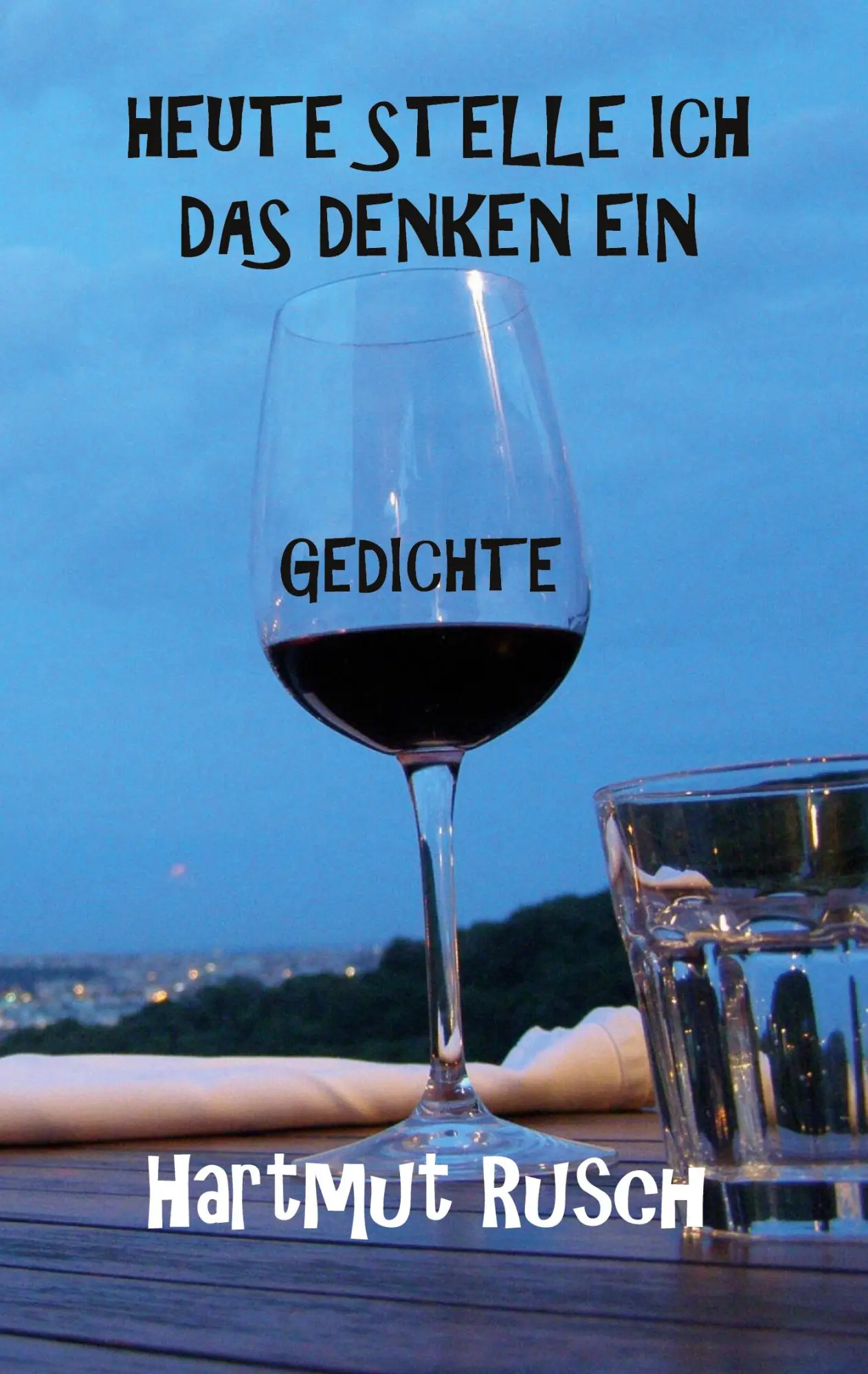 Heute stelle ich das Denken ein: Gedichte