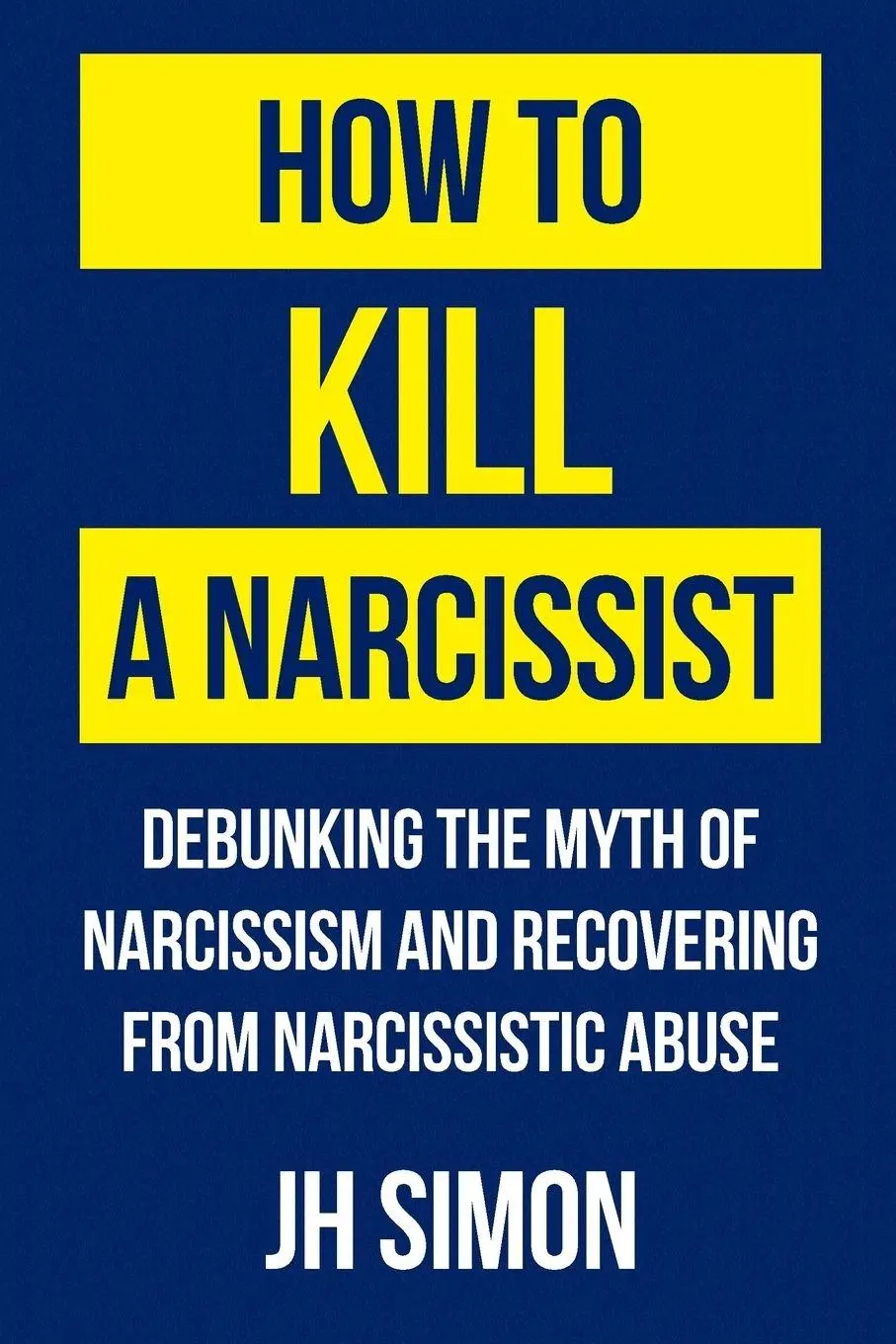 Cover: 9780648012801 | How To Kill A Narcissist | J. H. Simon | Taschenbuch | Englisch | 2016
