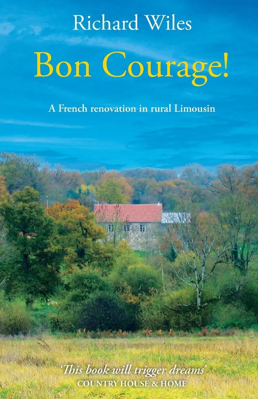 Cover: 9781068392801 | Bon Courage! | A French renovation in rural Limousin | Richard Wiles