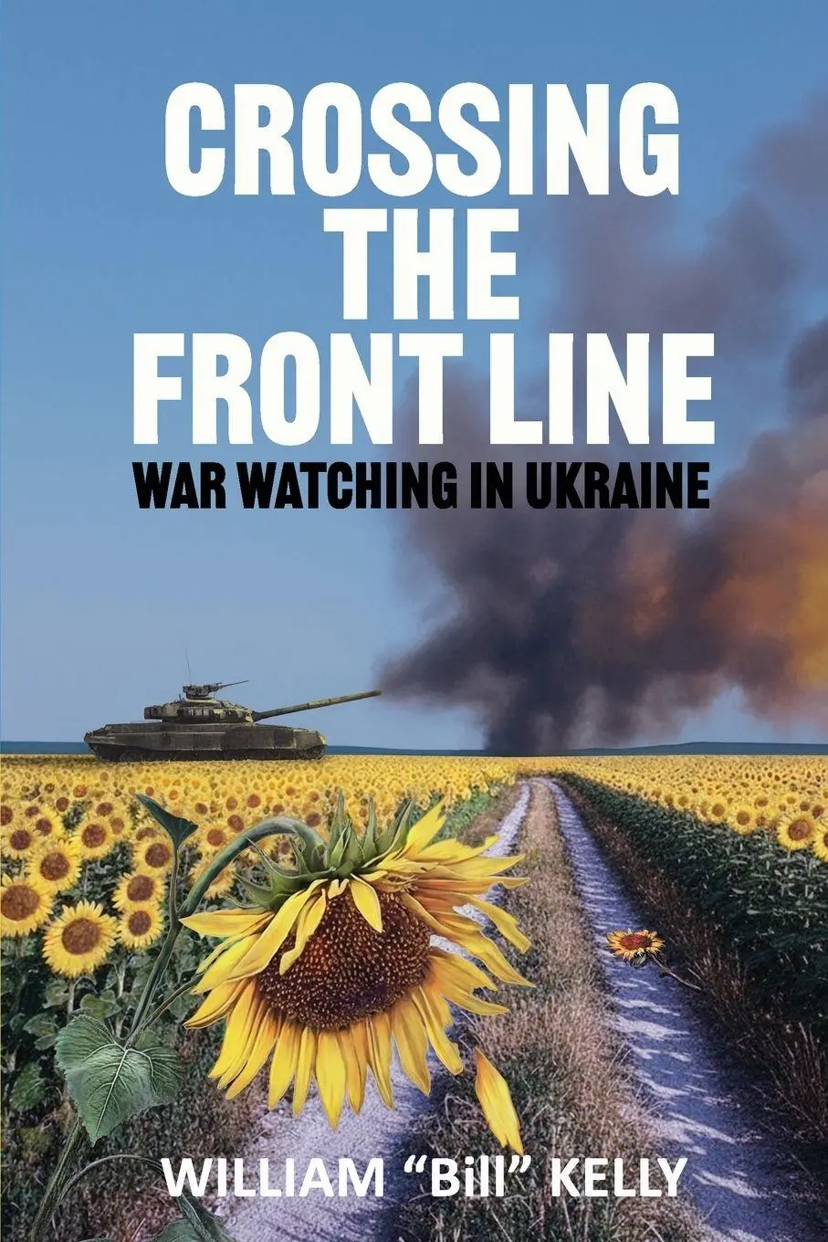 Cover: 9781069822901 | Crossing the Front Line | War Watching in Ukraine | William Bill Kelly