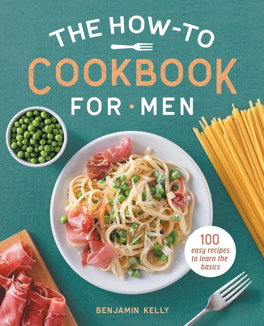 Cover: 9781648762901 | The How-To Cookbook for Men | 100 Easy Recipes to Learn the Basics