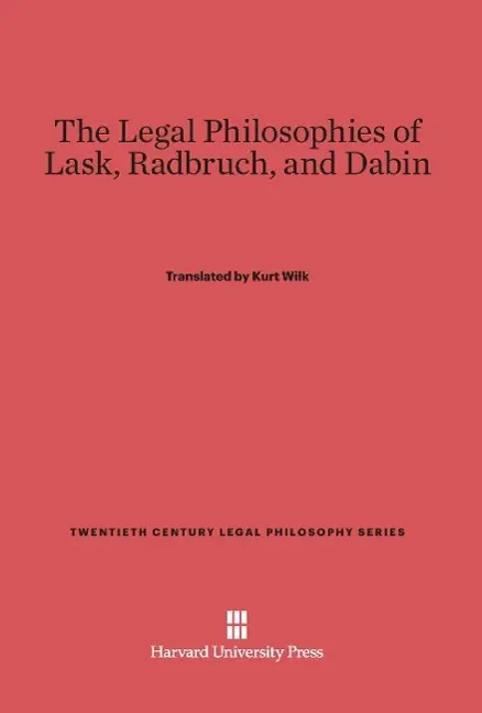 Cover: 9780674493001 | The Legal Philosophies of Lask, Radbruch, and Dabin | Kurt Wilk | Buch