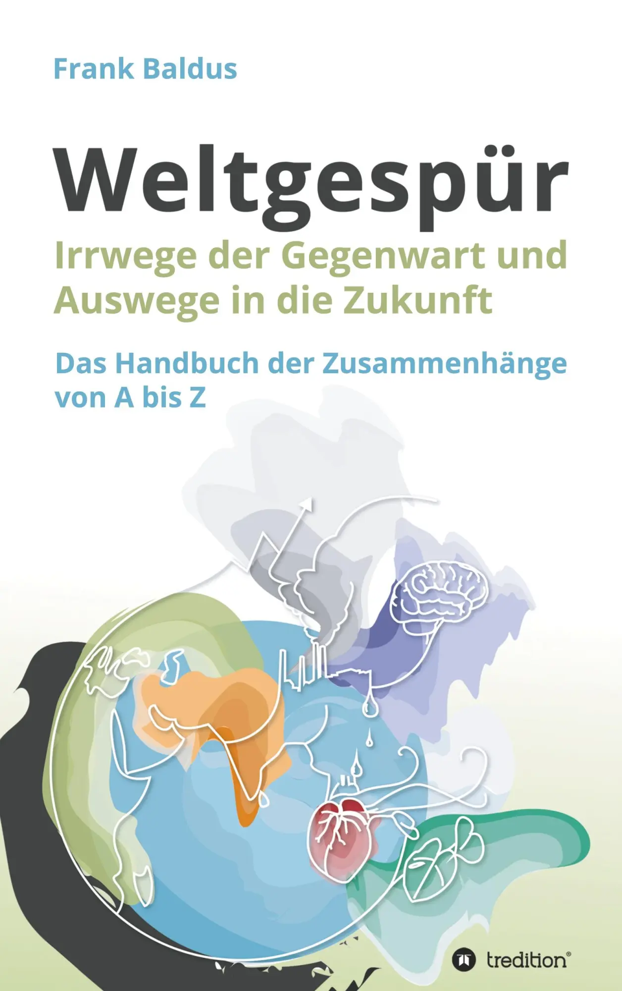 Cover: 9783347323001 | Weltgespür | Irrwege der Gegenwart und Auswege in die Zukunft | Baldus