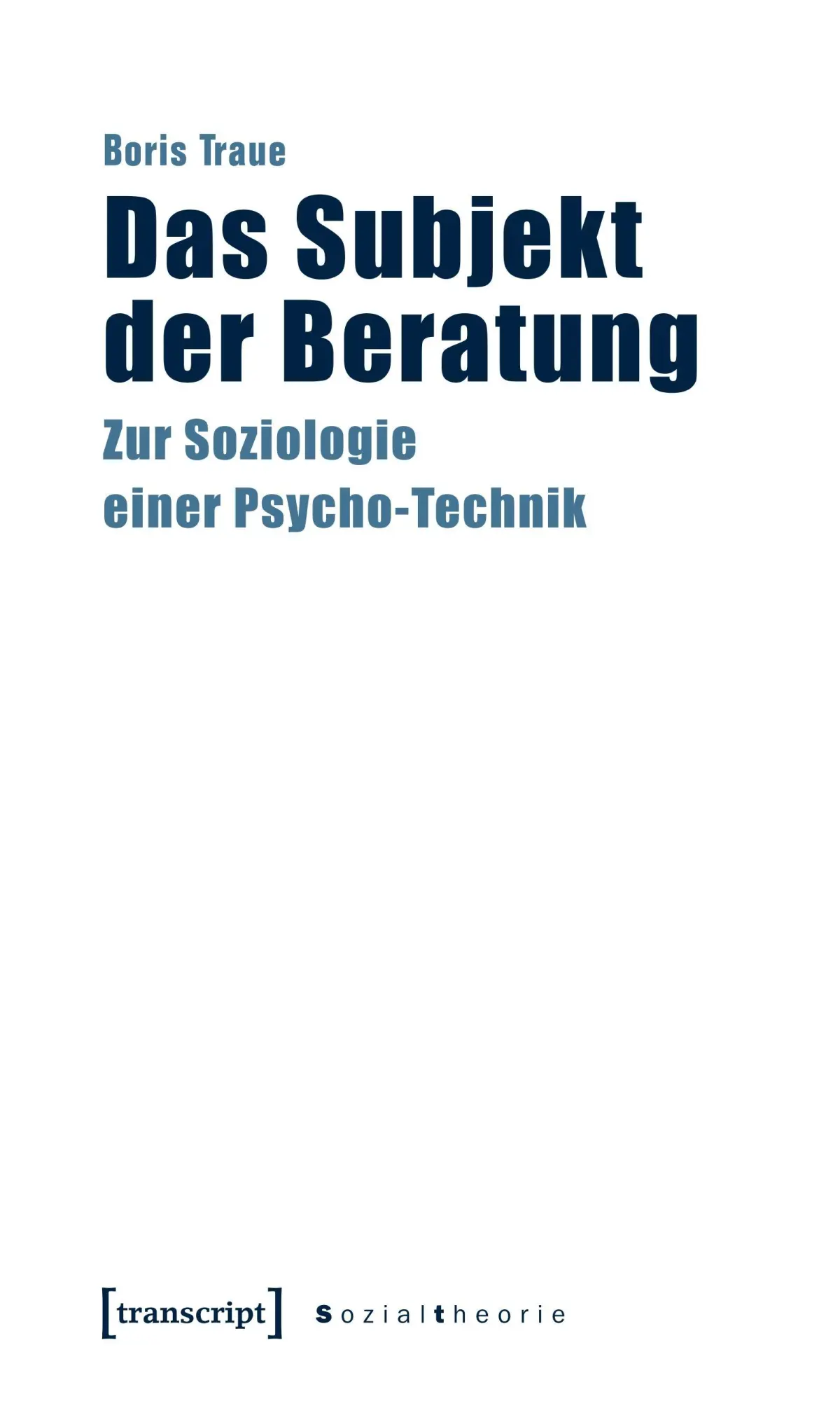 Cover: 9783837613001 | Das Subjekt der Beratung | Zur Soziologie einer Psycho-Technik | Traue