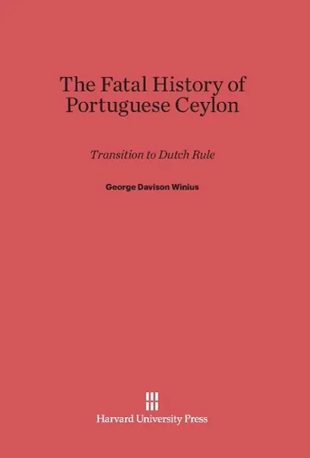 Cover: 9780674863101 | The Fatal History of Portuguese Ceylon | Transition to Dutch Rule