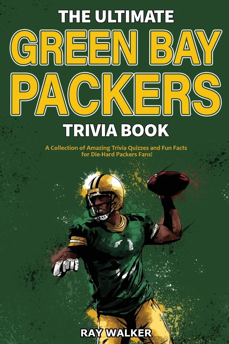 Cover: 9781953563101 | The Ultimate Green Bay Packers Trivia Book | Ray Walker | Taschenbuch