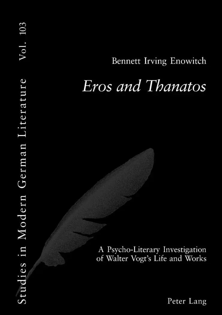 Eros and Thanatos: A Psycho-Literary Investigation of Walter Vogt's Life and Works (Studies in Modern German Literature)