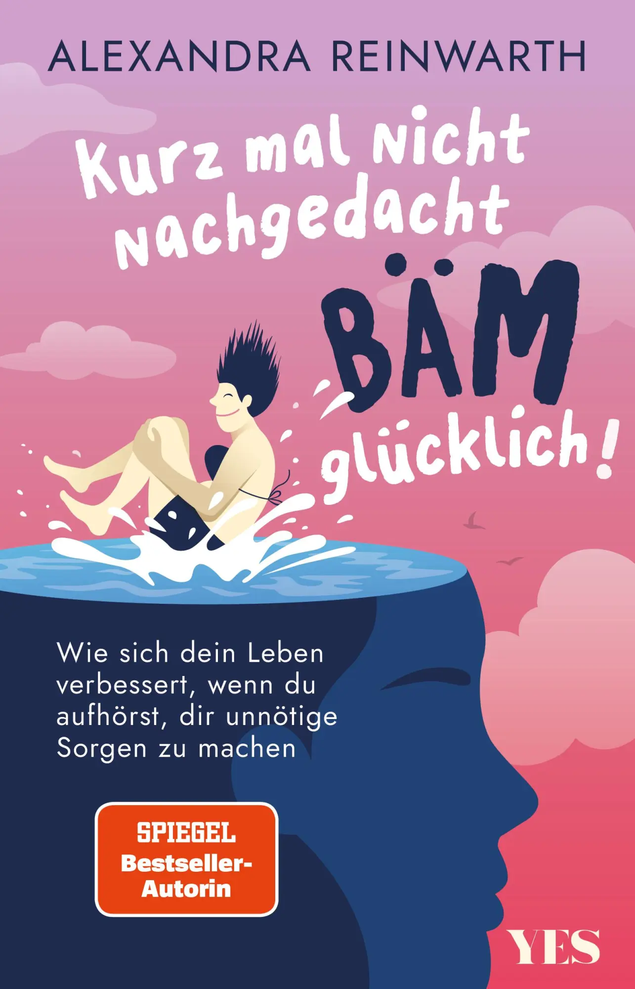 Cover: 9783969053201 | Kurz mal nicht nachgedacht - bäm - glücklich! | Alexandra Reinwarth