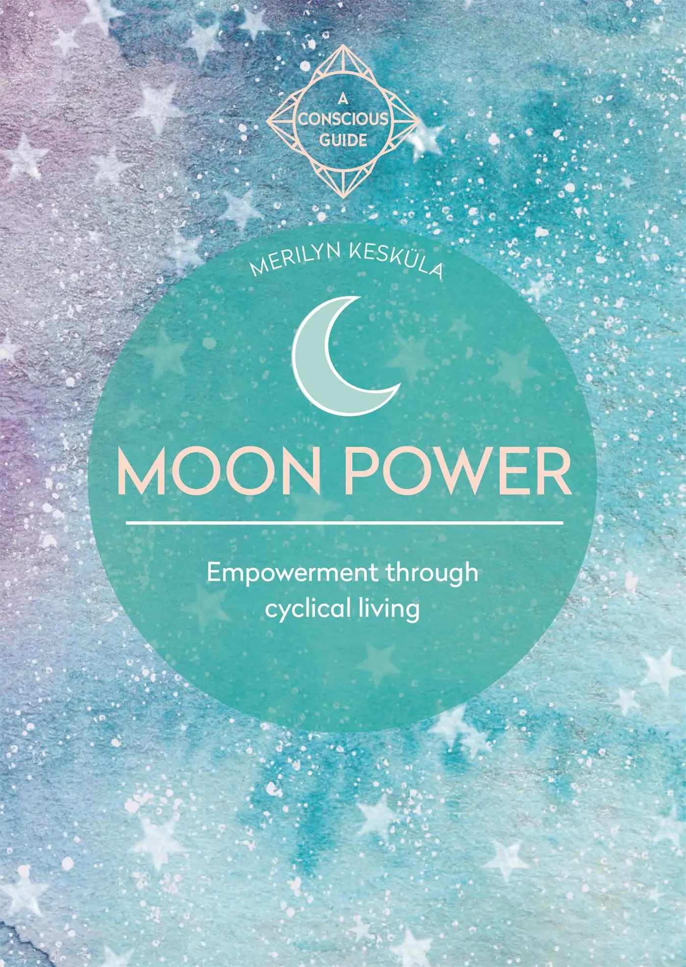 Cover: 9781783253401 | Moon Power (Conscious Guides) | Empowerment Through Cyclical Living