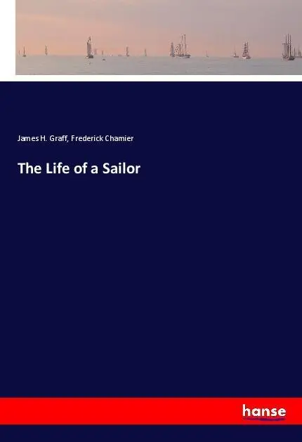 Cover: 9783337483401 | The Life of a Sailor | James H. Graff (u. a.) | Taschenbuch | 408 S.