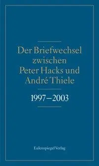 Cover: 9783359023401 | Der Briefwechsel zwischen Peter Hacks und André Thiele 1997-2003